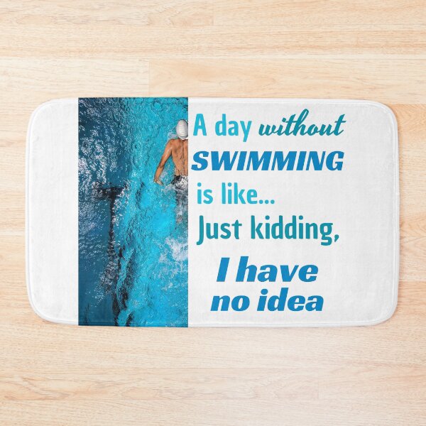 Item preview, A Day Without Swimming is Like Just Kidding I Have No Idea designed and sold by Printshac.