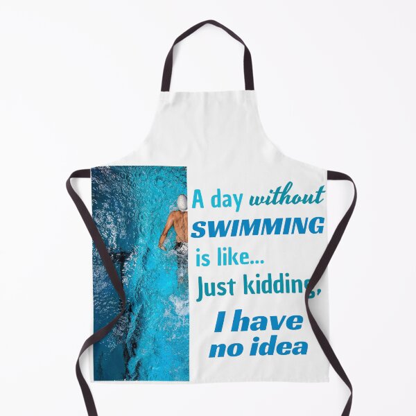 Item preview, A Day Without Swimming is Like Just Kidding I Have No Idea designed and sold by Printshac.