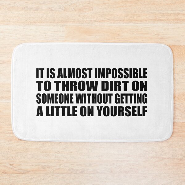 Item preview, It is almost impossible to throw dirt on someone without getting a little on yourself designed and sold by Colorfulandfun.