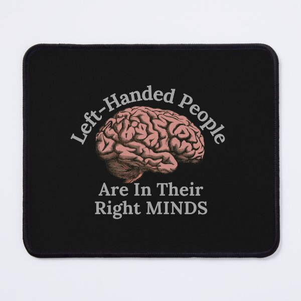 Item preview, Left-Handed People Are In Their Right Minds T-Shirt designed and sold by MrTsTshirts.