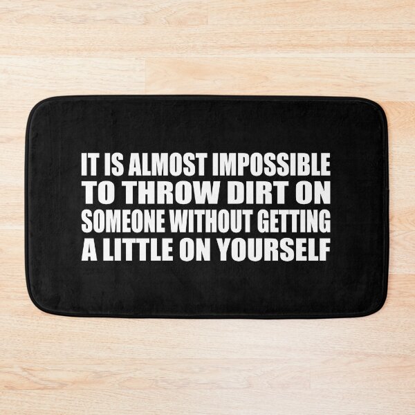 Item preview, It is almost impossible to throw dirt on someone without getting a little on yourself designed and sold by Colorfulandfun.