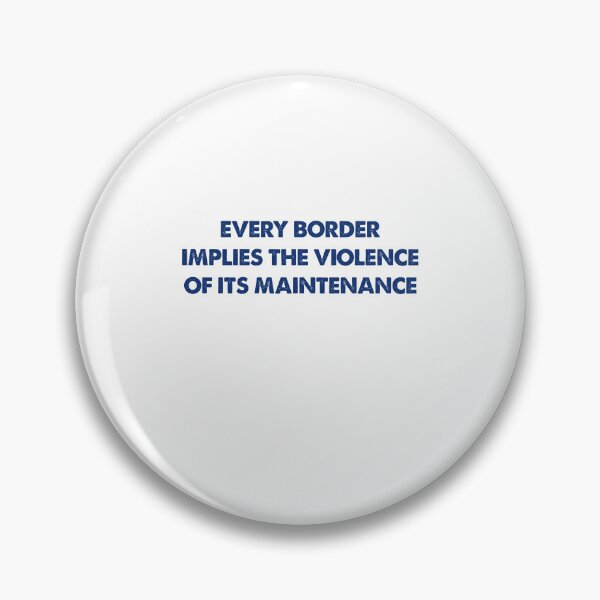 Item preview, Every border implies the violence of its maintenance designed and sold by andygiangore.