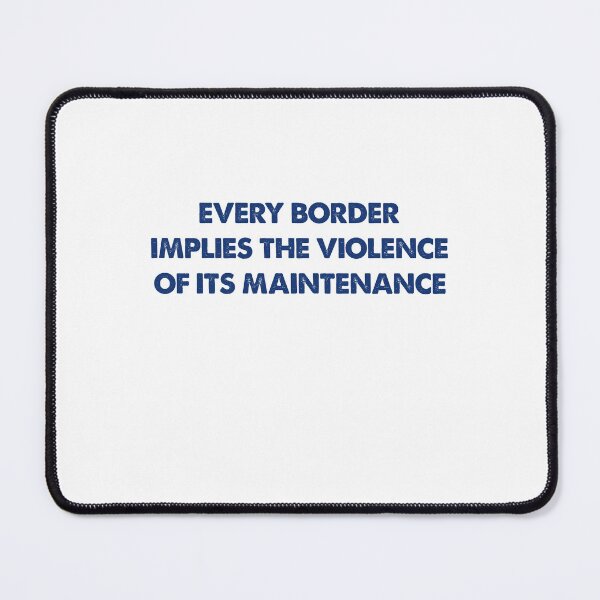 Item preview, Every border implies the violence of its maintenance designed and sold by andygiangore.