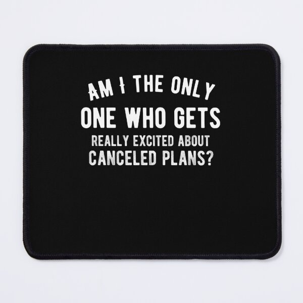 Item preview, Am I the only one who gets really excited about canceled plans? Funny lazy saying designed and sold by Quotes ⭐⭐⭐⭐⭐.