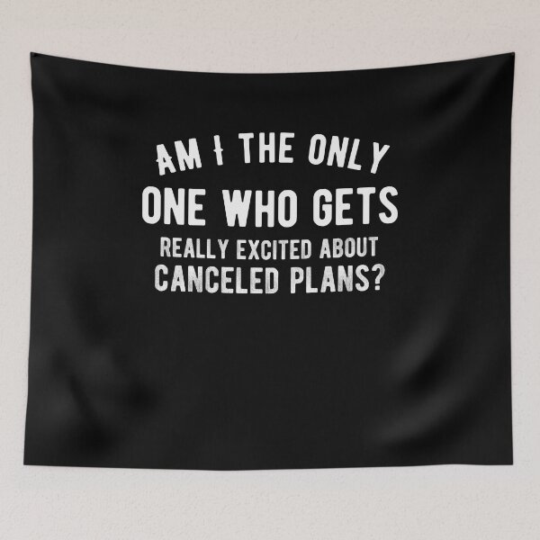Item preview, Am I the only one who gets really excited about canceled plans? Funny lazy saying designed and sold by Quotes ⭐⭐⭐⭐⭐.