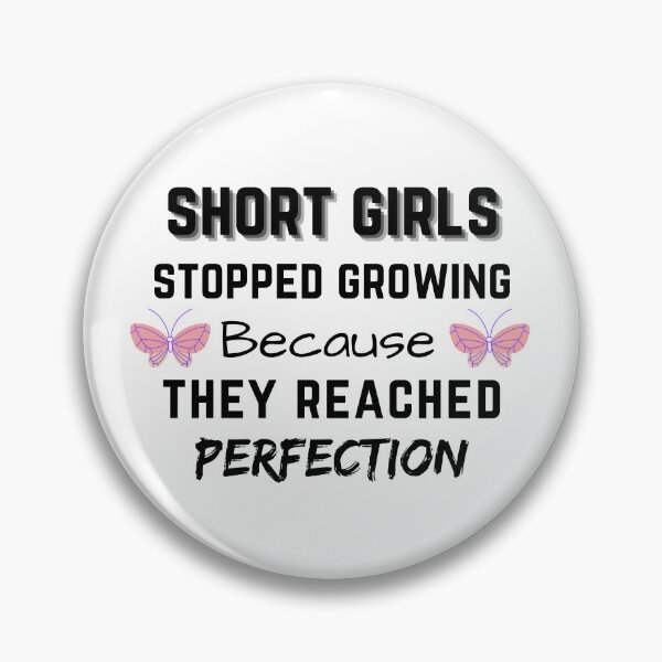 Item preview, Short Girls Stopped Growing Because They Reached Perfection designed and sold by Hab2.