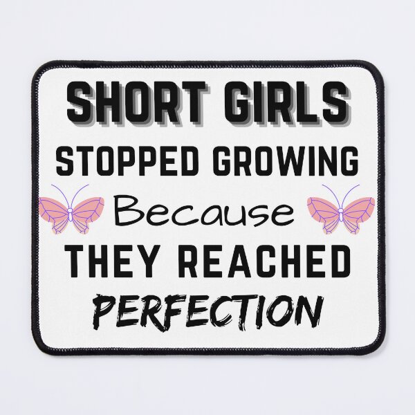 Item preview, Short Girls Stopped Growing Because They Reached Perfection designed and sold by Hab2.