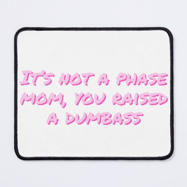 Item preview, it’s not a phase mom, you raised a dumbass designed and sold by Beeroclock.