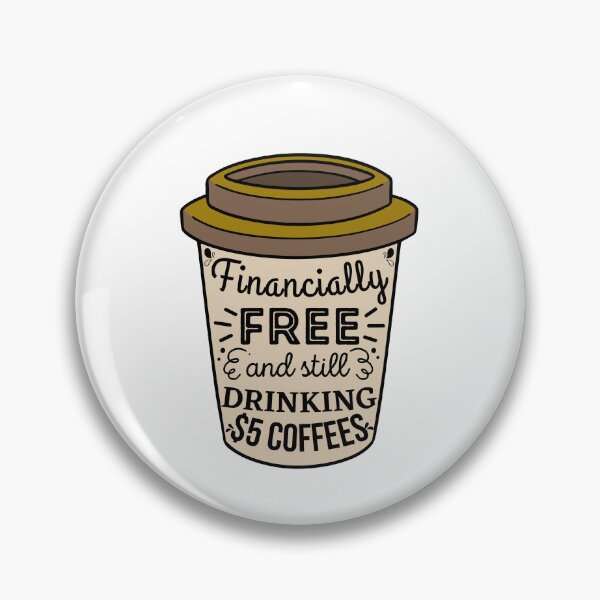 Item preview, Financially free and still drinking cheap coffee designed and sold by ThoughtJumble.