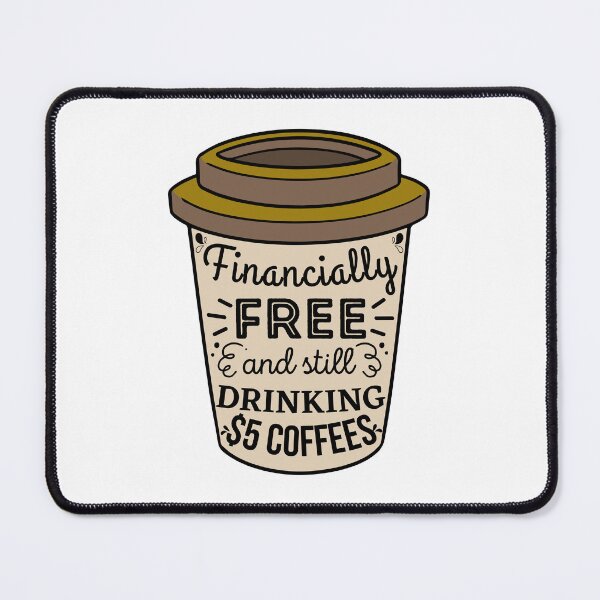 Item preview, Financially free and still drinking cheap coffee designed and sold by ThoughtJumble.