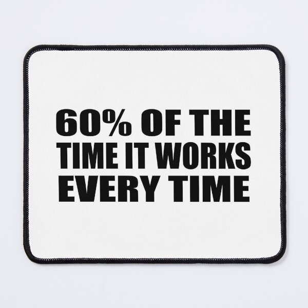 Item preview, 60% of the time it works every time designed and sold by Colorfulandfun.