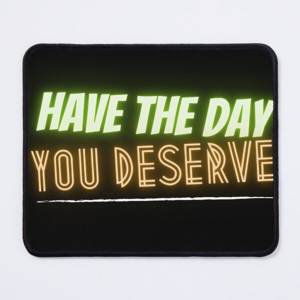 Item preview, "Have the day you deserve" designed and sold by StudioSamanthaa.