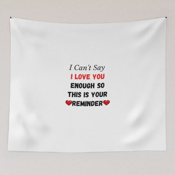 Item preview, I Can't Say I Love You Enough So This Is Your Reminder designed and sold by yassminishop.