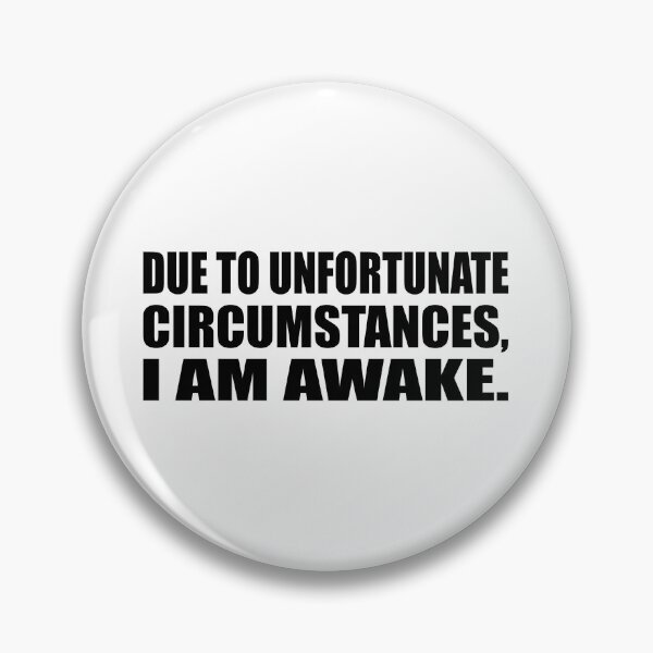 Item preview, Due to unfortunate circumstances, I am awake designed and sold by Colorfulandfun.