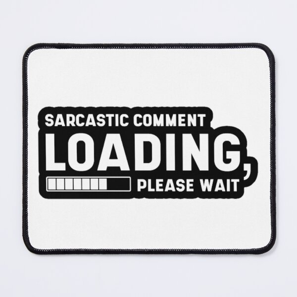Item preview, Sarcastic Comment Loading Please Wait Funny designed and sold by designs82.