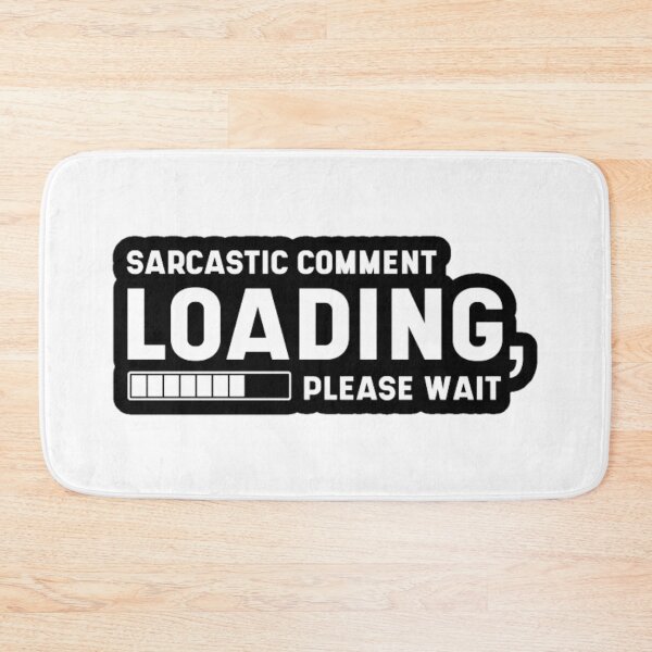 Item preview, Sarcastic Comment Loading Please Wait Funny designed and sold by designs82.