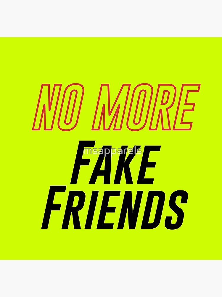 No More Fake Friends No More Fake Friends No Fake Friends No More Fake Friend Fake Friend