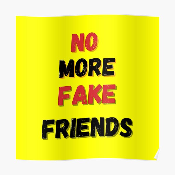 no-more-fake-friends-no-more-fake-friends-no-fake-friends-no-more