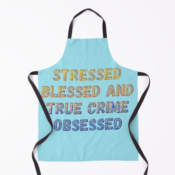 Item preview, Stressed, Blessed, True Crime Obsessed designed and sold by CristalleLisa.