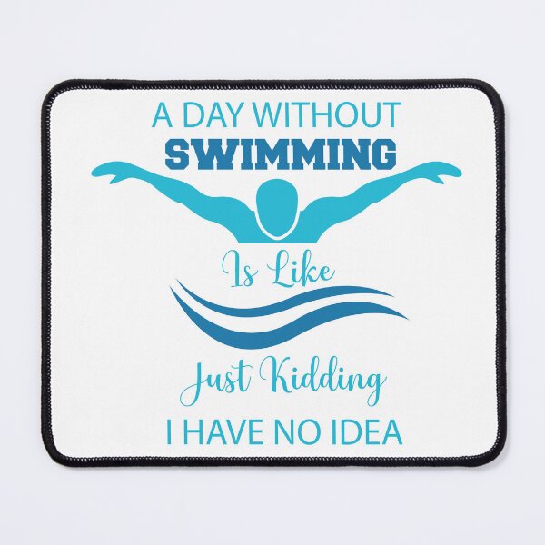 Item preview, A Day Without Swimming Is Like Just Kidding I Have No Idea Funny Quote designed and sold by Med ing.