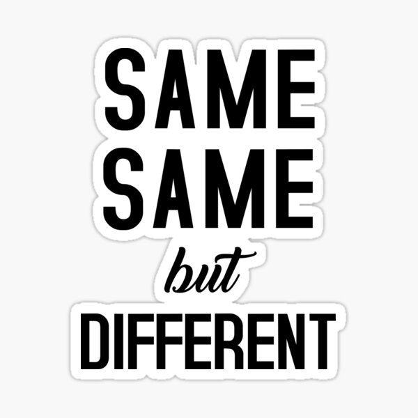 "Same Same but Different" Sticker for Sale by valuestees Redbubble