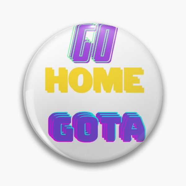 Item preview, Go Home Gota designed and sold by AzayMedia.