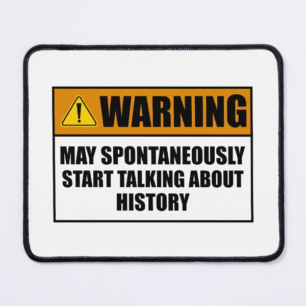 Item preview, Warning May Spontaneously Start Talking About History designed and sold by Majesticoo.