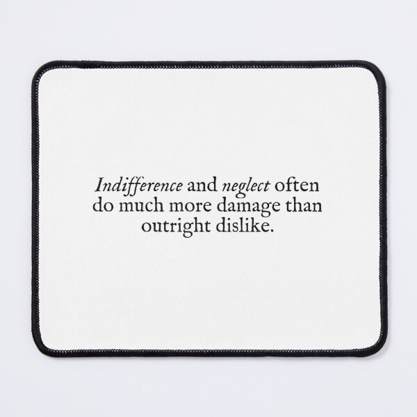Item preview, indifference and neglect often do much more damage than outright dislike designed and sold by beunstoppable.