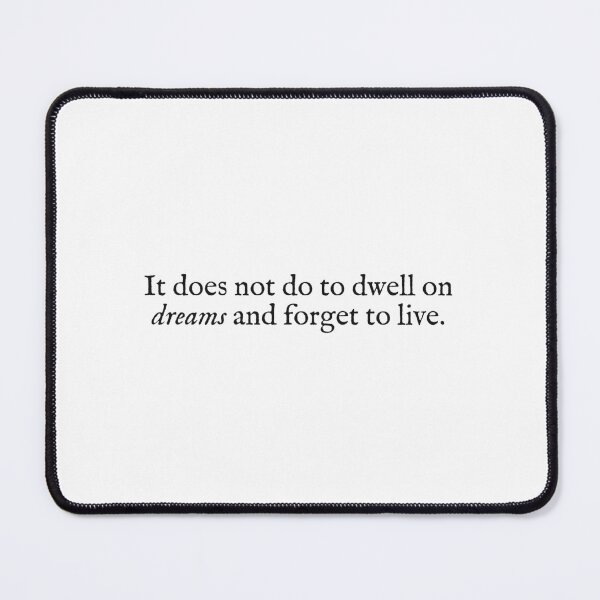 Item preview, it does not do to dwell on dreams and forget to live designed and sold by beunstoppable.