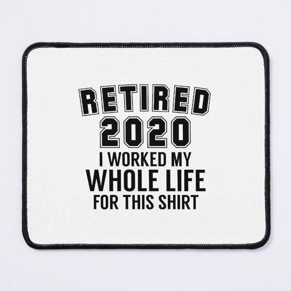 Item preview, retired 2020 worked my whole life for this shirt designed and sold by medbouk1.