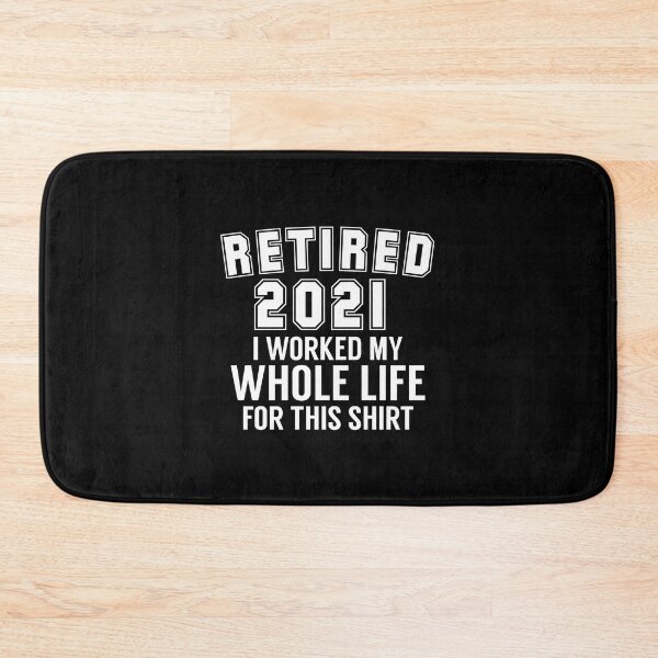 Item preview,  retired 2021 worked my whole life for this shirt designed and sold by medbouk1.