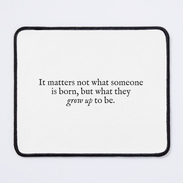 Item preview, it matters not what someone is born but what they grow up to be designed and sold by beunstoppable.