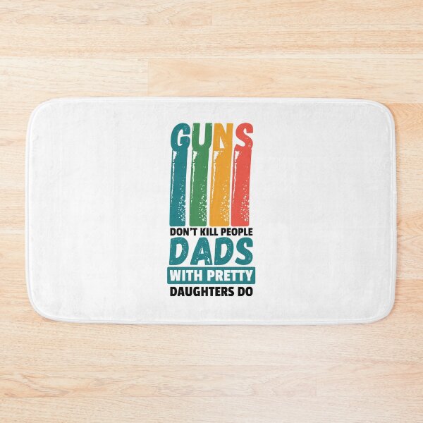Item preview, Guns Don't Kill People Dads With Pretty Daughters Do | Happy Father's Day | colorful design | daddy's love gift designed and sold by IrisDesign20.