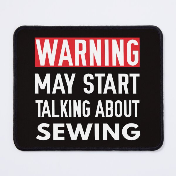 Item preview, Warning May Start talking About Sewing, Sewing Quote, Funny Sewing designed and sold by Aerial Addicts.