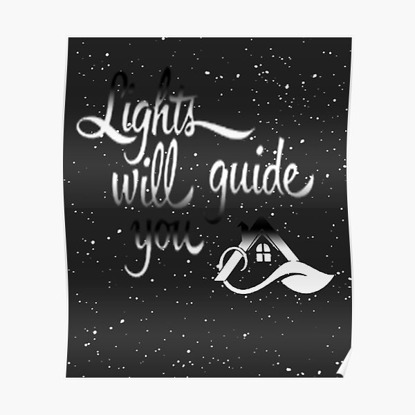 " Lights Will Guide You Home" Poster for Sale by AhmedElnodi Redbubble