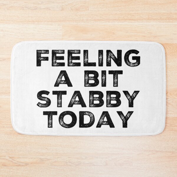 Item preview, Feeling A Bit Stabby Today. Funny Sarcastic NSFW Quote. designed and sold by That Cheeky Tee.