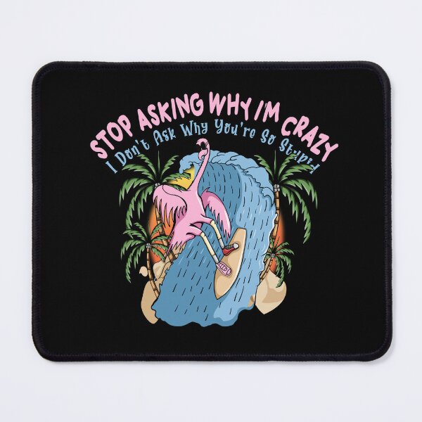 Item preview, Flamingo Stop Asking Why I'm Crazy , I Don't Ask Why You're So Stupid Shirt designed and sold by Hero Prod.