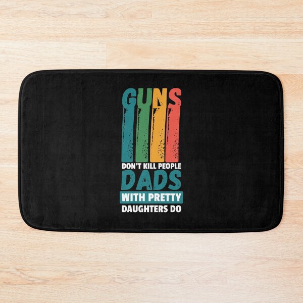 Item preview, Guns Don't Kill People Dads With Pretty Daughters Do | Happy Father's Day | colorful design | daddy's love gift designed and sold by IrisDesign20.