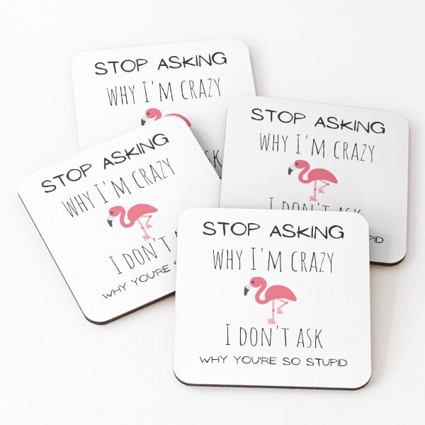Item preview, Stop asking why I'm crazy I don't ask why you're so stupid funny flamingo Essential T-Shirt. designed and sold by Lachkarstore.