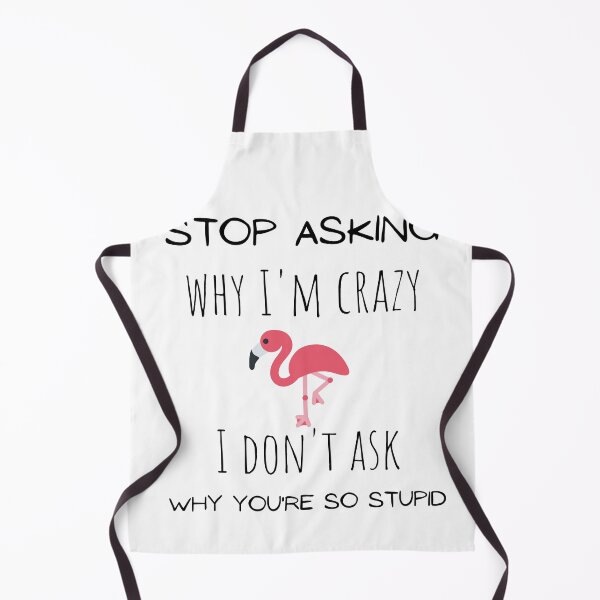 Item preview, Stop asking why I'm crazy I don't ask why you're so stupid funny flamingo Essential T-Shirt. designed and sold by Lachkarstore.