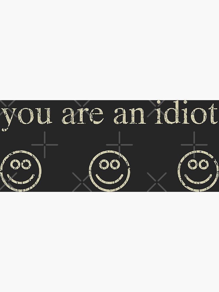 You Are an Idiot 2000s Trojan Offiz Virus Smiley Faces Poster 