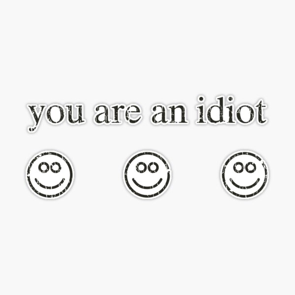 You Are an Idiot 2000s Trojan Offiz Virus Smiley Faces Poster 