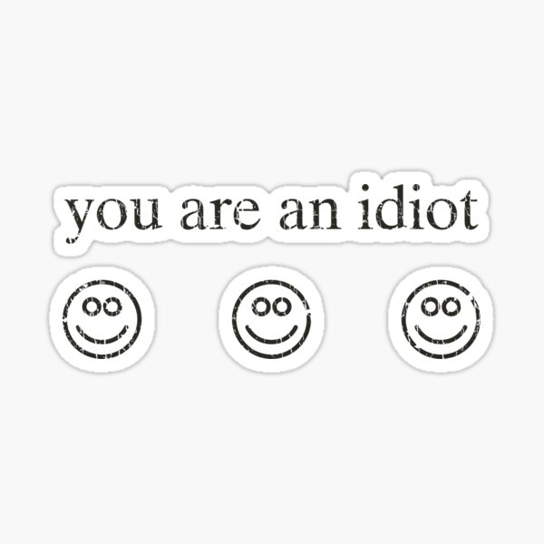 You Are An Idiot Gifts & Merchandise for Sale