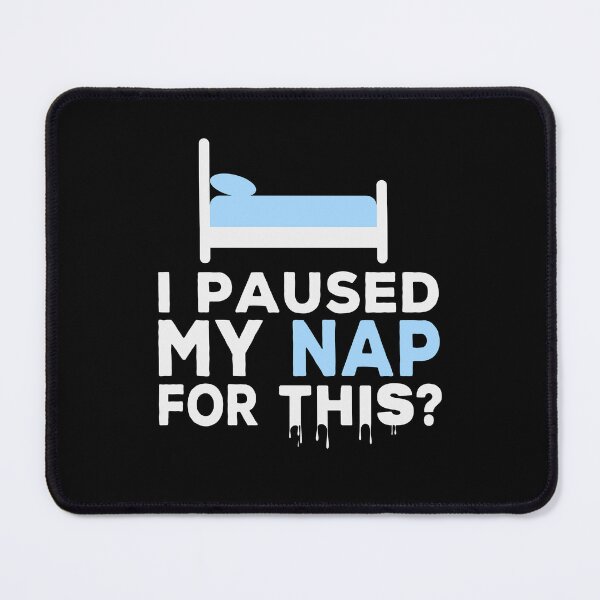 Item preview, I Paused My Nap For This? Funny designed and sold by Cedroad Shirts.