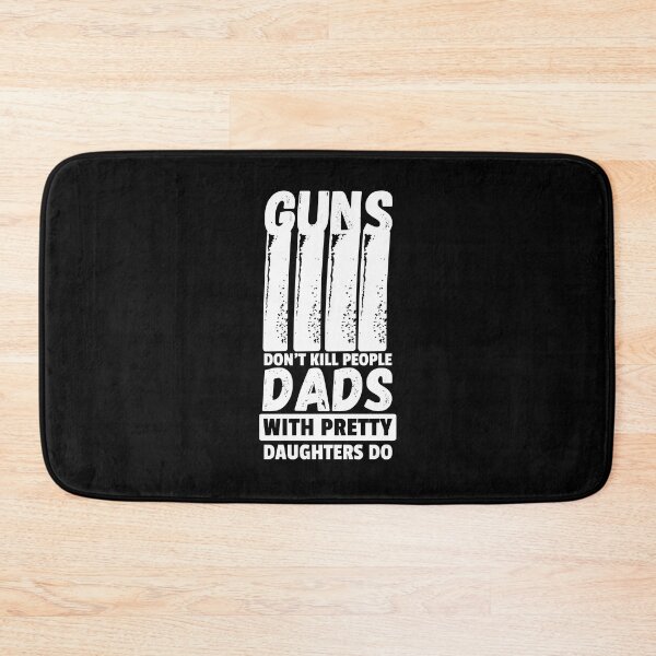 Item preview, Guns Don't Kill People Dads With Pretty Daughters Do | Happy Father's Day | colorful design | daddy's love gift designed and sold by IrisDesign20.