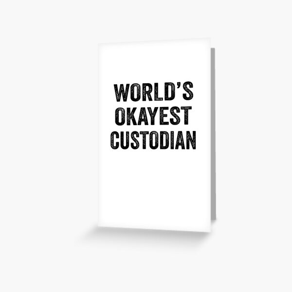 World's Okayest custodian Shirt, Funny custodian Dad Husband Womens Boyfriend Birthday Christmas Gift idea Greeting Card