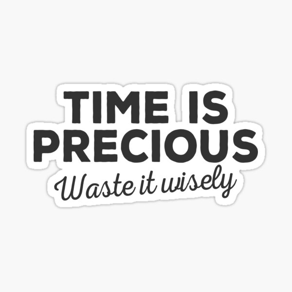"Time Is Precious, so Waste It Wisely! Funny Procrastination" Sticker by Cedroad Redbubble