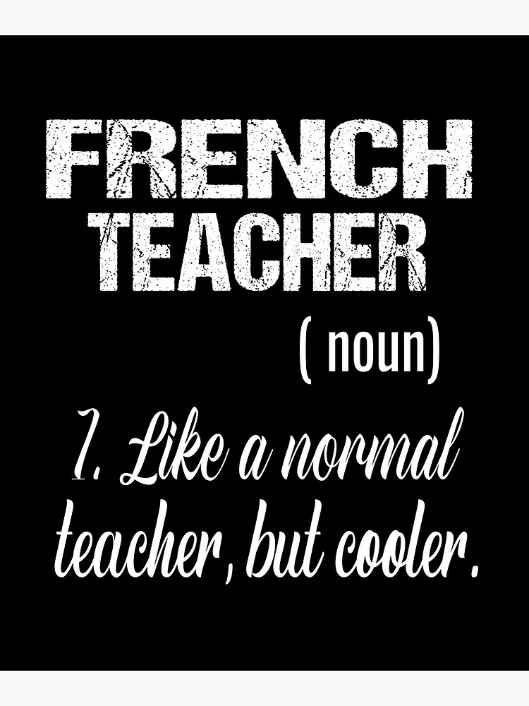 french-teacher-noun-like-a-normal-teacher-but-cooler-poster-for-sale