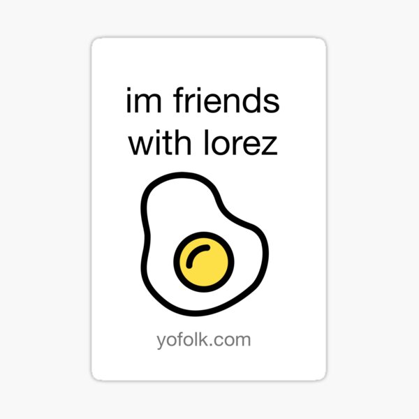 im friends with lorez Sticker