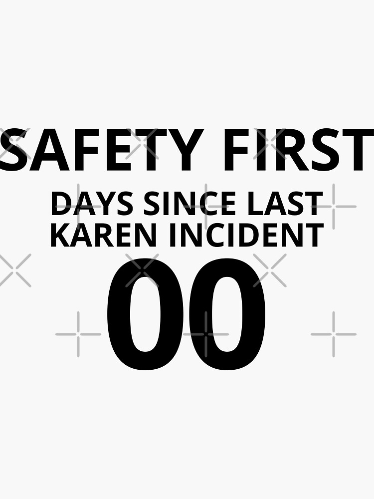 Safety First, Days Since Last Karen Incident by milldogstation